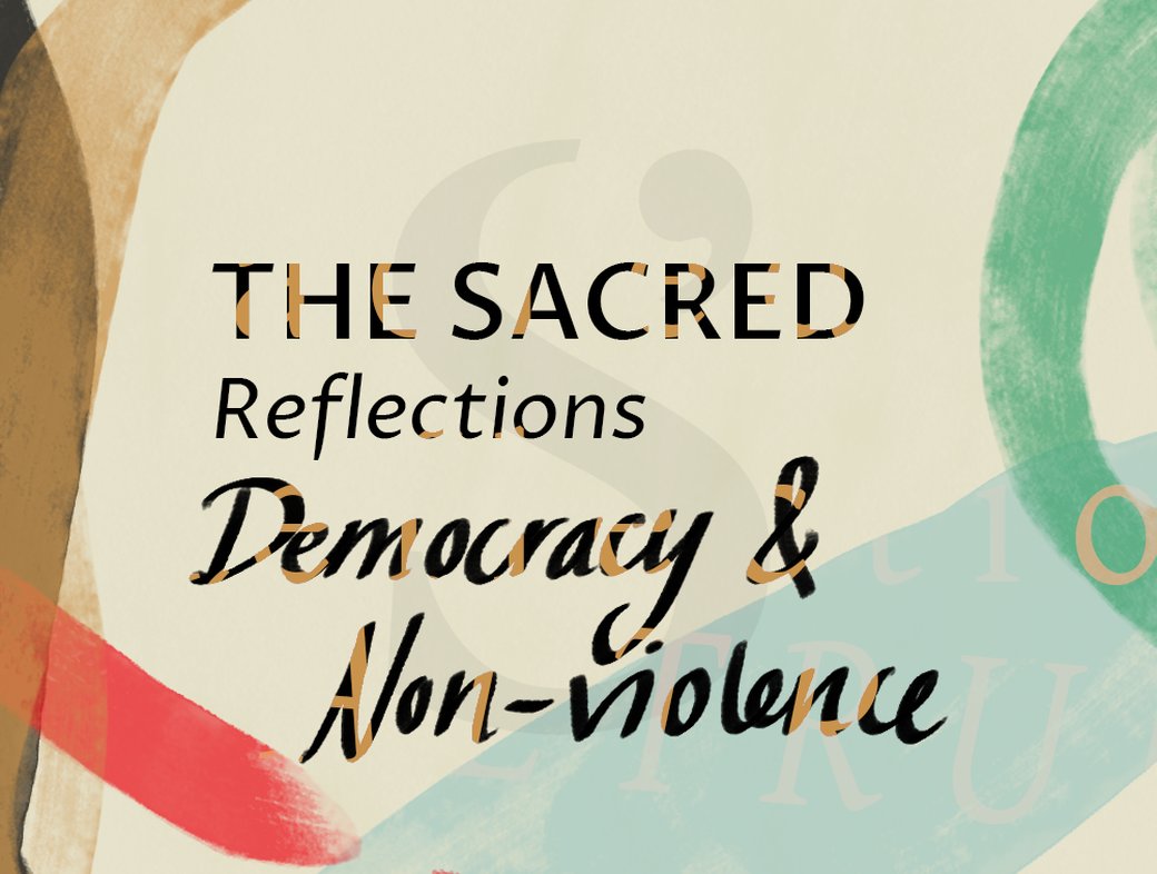 The Sacred Reflections: Democracy and Non–Violence